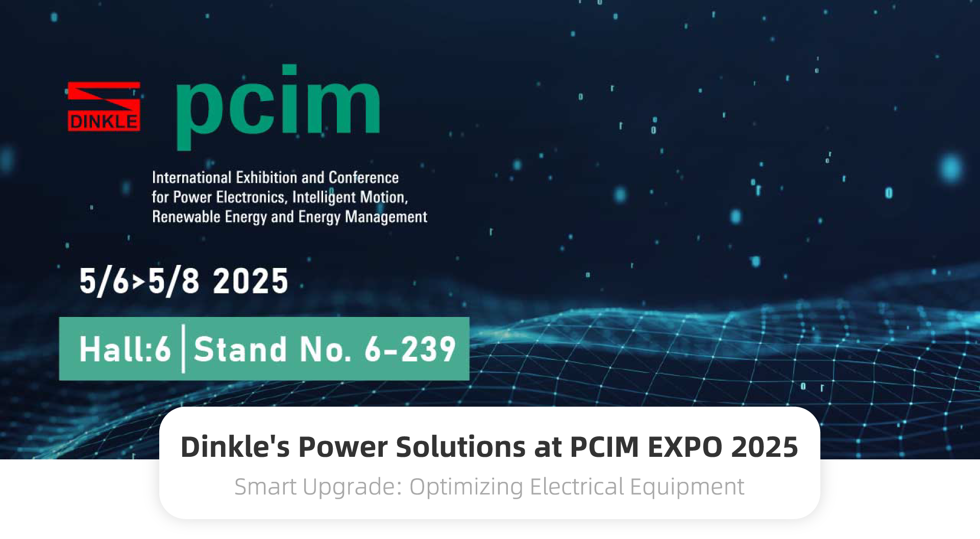 Dinkle's Power Solutions at PCIM EXPO 2025 Smart Upgrade: Optimizing Electrical Equipment