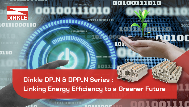 Dinkle DP..N & DPP..N Series : Linking Energy Efficiency to a Greener Future