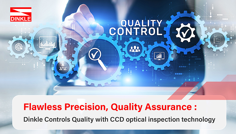 Flawless Precision, Quality Assurance - Dinkle Controls Quality with CCD optical inspection technology
